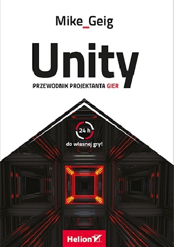 Okładka: Mike Geig - Unity. Przewodnik projektanta gier