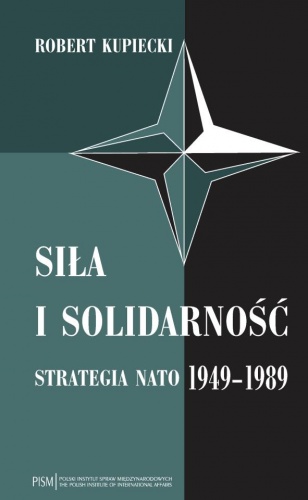 Okładka: Robert Kupiecki - Siła i solidarność. Strategia NATO 1949-1989 - wydanie drugie