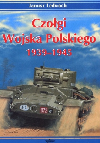 Okładka: Janusz Ledwoch - Czołgi Wojska Polskiego. 1939-1945 vol.1