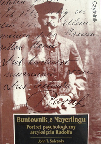 Okładka: John T. Salvendy - Buntownik z Mayerlingu. Portret psychologiczny arcyksięcia Rudolfa