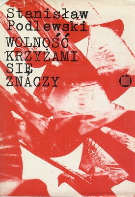 Okładka: Stanisław Podlewski - Wolność krzyżami się znaczy