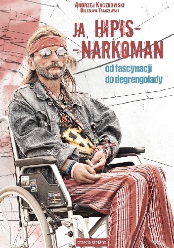 Okładka: Andrzej Kaczkowski - Ja, hipis – narkoman. Od fascynacji do degrengolady