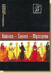 Okładka: Stanisław Rosik - Kobieta – Śmierć – Mężczyzna. Funeralia Lednickie — spotkanie 5
