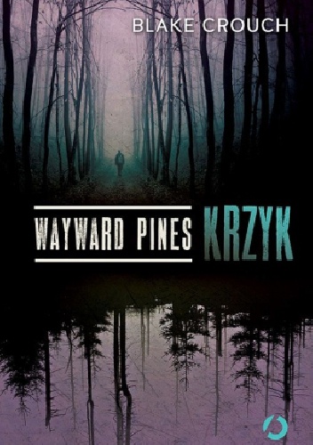 Okładka: Blake Crouch - Wayward Pines. Krzyk