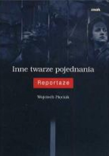 Okładka: Wojciech Pięciak - Inne twarze pojednania : reportaże
