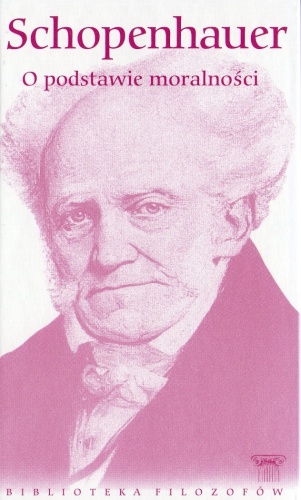 Arthur Schopenhauer - O podstawie dostatecznej. O podstawie moralności.
