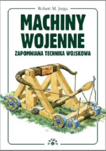 Okładka: Robert M. Jurga - Machiny Wojenne - Zapomniana technika wojskowa