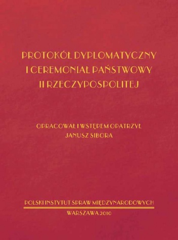 Okładka: Janusz Sibora - Protokół dyplomatyczny i ceremoniał państwowy II RP