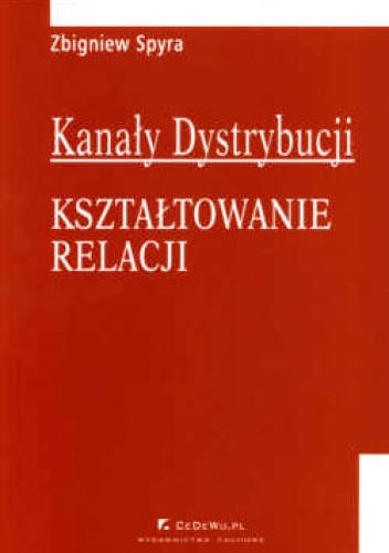 Okładka: Zbigniew Spyra - Kanały dystrybucji. Kształtowanie relacji