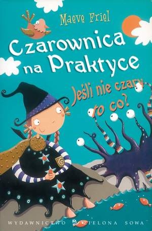 Okładka: Maeve Friel - Czarownica na praktyce. Jeśli nie czary, to co?