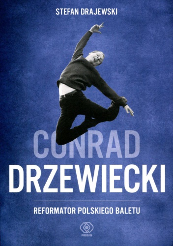 Okładka: Stefan Drajewski - Conrad Drzewiecki. Reformator polskiego baletu.