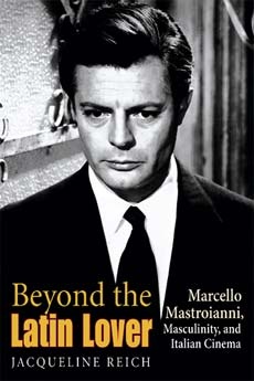 Okładka: Jacqueline Reich - Beyond the Latin Lover. Marcello Mastroianni, Masculinity, and Italian Cinema