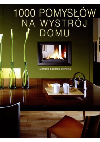 Okładka: Mariana Eguaras Etchetto - 1000 pomysłów na wystrój domu