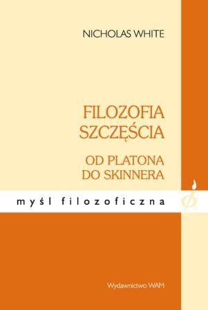 Okładka: Nicholas White - Filozofia szczęścia od Platona do Skinnera
