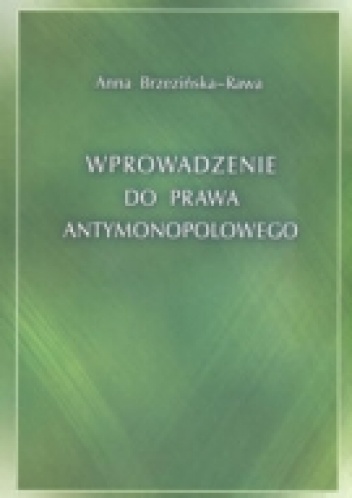 Okładka: Anna Brzezińska-Rawa - Wprowadzenie do prawa antymonopolowego