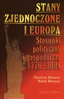 Okładka: Rafał Matera - Stany zjednoczone i Europa. Stosunki polityczne i gospodarcze 1776-2004