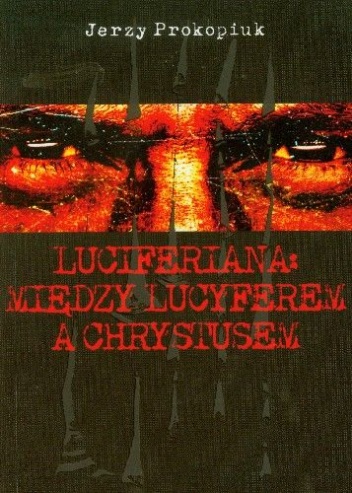 Okładka: Jerzy Prokopiuk - Luciferiana: Między Lucyferem a Chrystusem