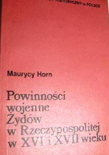 Okładka: Maurycy Horn - Powinności wojenne Żydów w Rzeczypospolitej w XVI i XVII wieku