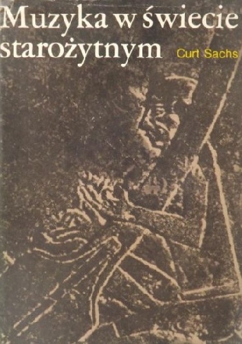 Okładka: Curt Sachs - Muzyka w świecie starożytnym