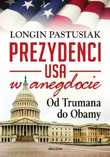 Okładka: Longin Pastusiak - Prezydenci USA w anegdocie. Od Trumana do Obamy