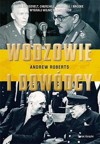 Okładka: Andrew Roberts - Wodzowie i dowódcy. Jak Roosevelt, Churchill, Marshall i Brooke wygrali wojnę na Zachodzie