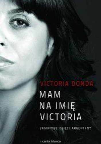 Victoria Donada - Mam na imię Victoria. Zaginione dzieci Argentyny
