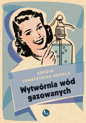 Okładka: Dorota Combrzyńska-Nogala - Wytwórnia wód gazowanych