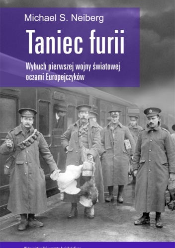 Okładka: Michael S. Neiberg - Taniec furii. Wybuch pierwszej wojny światowej oczami Europejczyków