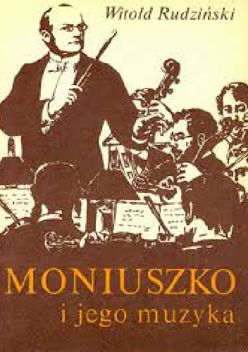 Witold Rudziński - Moniuszko i jego muzyka