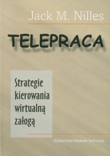 Okładka: Jack M. Nilles - Telepraca. Strategie kierowania wirtualną załogą