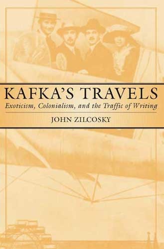 Okładka: John Zilcosky - Kafka's Travels: Exoticism, Colonialism and the Traffic of Writing