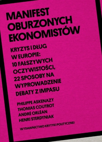 Okładka: Philippe Askenazy - Manifest oburzonych ekonomistów. Kryzys i dług w Europie: 10 fałszywych oczywistości, 22 sposoby na wyprowadzenie debaty z impasu