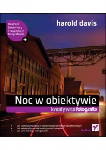 Okładka: Harold Davis - Noc w obiektywie. Kreatywna fotografia.