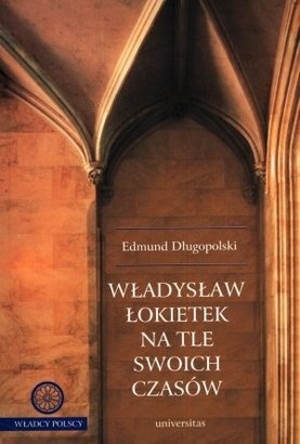 Okładka: Edmund Długopolski - Władysław Łokietek na tle swoich czasów