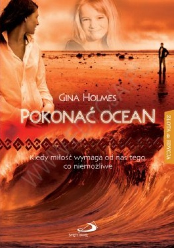 Okładka: Gina Holmes - Pokonać ocean. Kiedy miłość wymaga od nas tego, co niemożliwe.