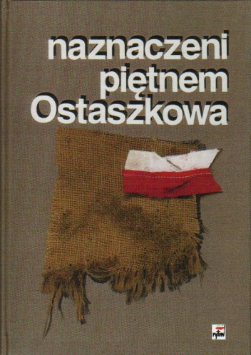 Okładka:  praca zbiorowa - Naznaczeni piętnem Ostaszkowa. Wykazy jeńców obozu ostaszkowskiego i ich rodzin