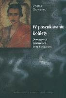 Okładka: Urszula Magdalena Chowaniec - W poszukiwaniu kobiety. O wczesnych powieściach Ireny Krzywickiej