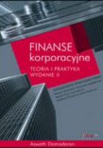 Okładka: Aswath Damodaran - Finanse korporacyjne. Teoria i praktyka. Wydanie II