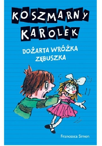 Okładka: Francesca Simon - Koszmarny Karolek. Dożarta Wróżka Zębuszka