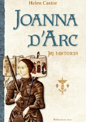 Okładka: Helen Castor - Joanna d'Arc - jej historia