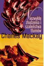 Okładka: Charles Mackay - Niezwykłe złudzenia i szaleństwa tłumów