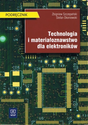 Okładka: Zbigniew Szczepański - Technologia i materiałoznawstwo dla elektroników