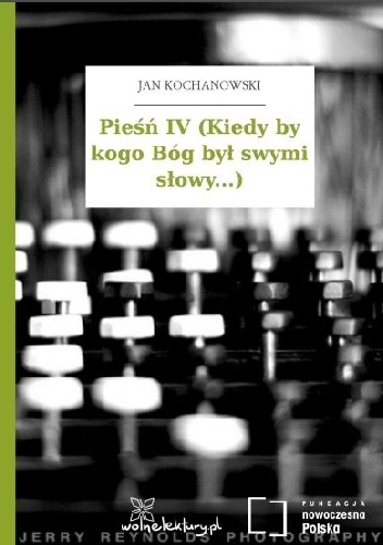 Okładka: Jan Kochanowski - Pieśń IV (Kiedy by kogo Bóg był swymi słowy...)