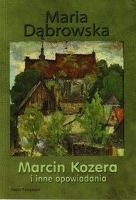 Okładka: Maria Dąbrowska - Marcin Kozera i inne opowiadania