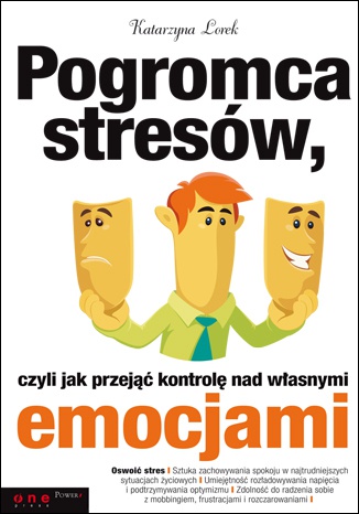 Okładka: Katarzyna Lorek - Pogromca stresów, czyli jak przejąć kontrolę nad własnymi emocjami