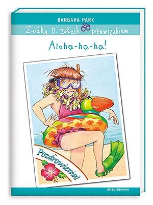 Okładka: Barbara Park - Zuźka D. Zołzik pierwszakiem. Aloha-ha-ha!