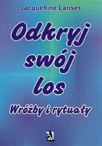 Okładka: Jacquelline Lanser - Odkryj swój los. Wróżby i rytuały