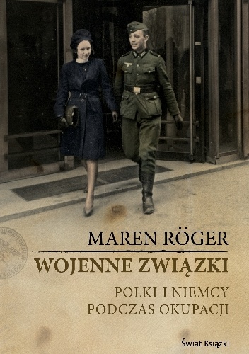 Okładka: Maren Roger - Wojenne związki. Polki i Niemcy podczas okupacji