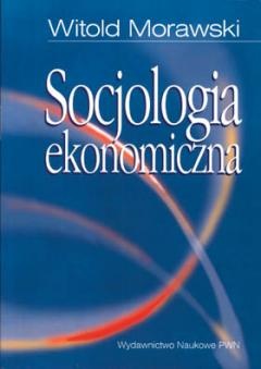 Okładka: Witold Morawski - Socjologia ekonomiczna