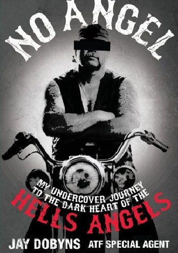 Okładka: Jay Dobyns - No Angel: My Undercover Journey to the Dark Heart of the Hells Angels